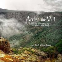 Across the Veil: Poems and Photographs for Times of Change 1539162982 Book Cover