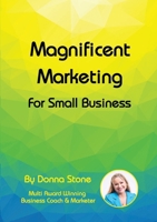 Magnificent Marketing - For Small Business 1678090301 Book Cover