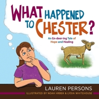 What Happened to Chester?: An En-deer-ing Tale of Hope and Healing 1615997008 Book Cover