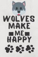 Wolves Make Me Happy: Wolves Pet Journal Birthday Gift/ Notebook / Diary / Unique Greeting Card 169745822X Book Cover