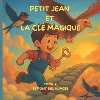 PETIT JEAN ET LA CLÉ MAGIQUE: TOME 2 - Le pont des nuages (Les aventures de Petit Jean) (French Edition) B0FMQ9L7WV Book Cover