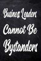 Business leaders cannot be bystanders: Journal & Planner: Lined writing notebook journal, Beautiful Gift 1676766723 Book Cover