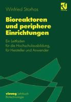 Bioreaktoren Und Periphere Einrichtungen: Ein Leitfaden Fur Die Hochschulausbildung, Fur Hersteller Und Anwender 3642634222 Book Cover