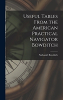 Useful Tables From the American Practical Navigator Bowditch 1016023510 Book Cover