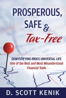 Prosperous, Safe and Tax-Free: Demystifying Indexed Universal Life B0CH2R4SWR Book Cover