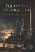 EQUITY AND NATURAL LAW: What the Law Cannot Do and Equity Can (The People's Law Library) B0H2MMGWS9 Book Cover
