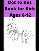 Dot to Dot Book for Kids Ages 6-12: 100 Fun Connect The Dots Books for Kids Age 6, 7, 8, 9, 10, 11, 12 | Kids Dot To Dot Puzzles With Colorable Pages Ages ... & Girls Connect The Dots Activity Books) B096TN7FS3 Book Cover
