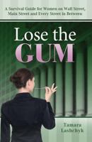 Lose the Gum: A Survival Guide for Women on Wall Street, Main Street and Every Street in Between 1732680000 Book Cover