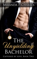The Unyielding Bachelor 1511827866 Book Cover