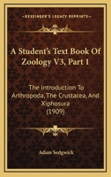 A Student's Text Book Of Zoology V3, Part 1: The Introduction To Arthropoda, The Crustacea, And Xiphosura 1120966450 Book Cover