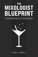 The Mixologist Blueprint: Experience Not Required B0DWX22M2C Book Cover