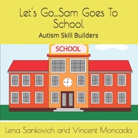 Let's Go...Sam Goes To School: Autism Skill Building Curriculum Book Series B0CMK8541C Book Cover
