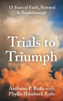 Trials to Triumph: 15 Years of Faith, Betrayal, & Breakthrough B0GQ95YCJD Book Cover