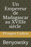 Un Empereur de Madagascar au XVIIIe siècle: Benyowsky 2013428766 Book Cover