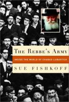 The Rebbe's Army: Inside the World of Chabad-Lubavitch 0805211381 Book Cover