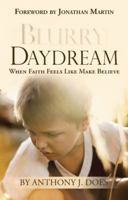 Blurry Daydream: When Faith Feels Like Make Believe 1512790923 Book Cover