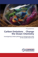 Les émissions de carbone modifient la chimie des océans: Enquête sur la pollution par le carbone En changeant l'état des océans et de son sol 6206160513 Book Cover