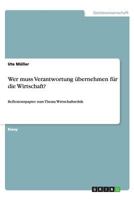 Wer muss Verantwortung übernehmen für die Wirtschaft?: Reflexionspapier zum Thema Wirtschaftsethik 3640537203 Book Cover