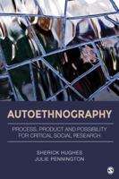 Autoethnography: Process, Product, and Possibility for Critical Social Research 1483306763 Book Cover