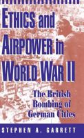 Ethics and Airpower in World War II: The British Bombing of German Cities 0312086830 Book Cover
