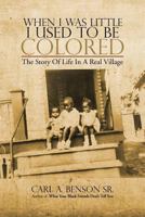 When I Was Little I Used to Be Colored: The Story of Life in a Real Village 1477285415 Book Cover