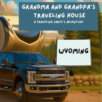 Grandma and Grandpa's Traveling House in Wyoming (A Traveling Sarff's Adventure) 1971440175 Book Cover