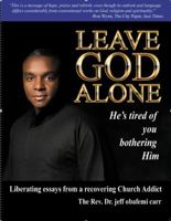 Leave God Alone (He's tired of you bothering Him) 0966211898 Book Cover