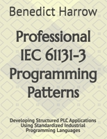 Professional IEC 61131-3 Programming Patterns: Developing Structured PLC Applications Using Standardized Industrial Programming Languages B0H8QMZ9LX Book Cover