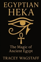 Egyptian Heka: The Magic of Ancient Egypt B0F9XGVK1V Book Cover