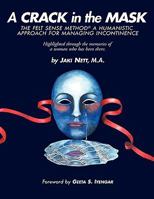 A Crack in the Mask, The Felt Sense Method®, A Humanistic Approach for Managing Incontinence 0615352200 Book Cover