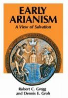 Early Arianism--a view of salvation 0334003458 Book Cover