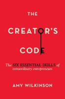 The Creator's Code The Six Essential Skills of Extraordinary Entrepreneurs 1451666055 Book Cover