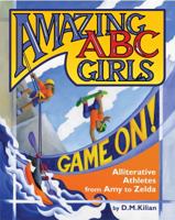 Amazing ABC Girls Game On!: Alliterative Athletes from Amy to Zelda 099944820X Book Cover