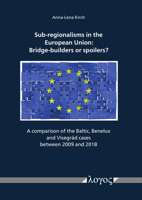 Sub-Regionalisms in the European Union: Bridge-Builders or Spoilers?: A Comparison of the Baltic, Benelux and Visegrad Cases Between 2009 and 2018 383255338X Book Cover