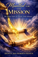 Mantled for the Mission: The Divine Order for Female–Male Ministry 1967875227 Book Cover
