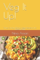 Veg It Up!: Simple, Crunchy, Delicious: Veggie Recipes for the Modern Family. B0FN477FKY Book Cover