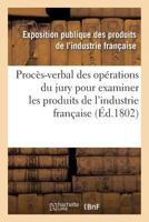 Proca]s-Verbal Des Opa(c)Rations Du Jury Nomma(c) Par Le Ministre de L'Inta(c)Rieur & Produits de L'Industrie 2013690215 Book Cover