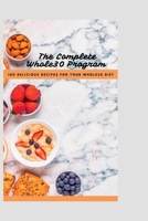The Complete Whole30 Cookbook: 100 Delicious Recipes For Your Whole30 Program B0BXMRB5TS Book Cover