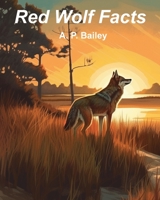 Red Wolf Facts: Fifteen Fun Facts About Red Wolves B0C641Q772 Book Cover