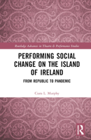 Performing Social Change on the Island of Ireland: From Republic to Pandemic 1032076496 Book Cover