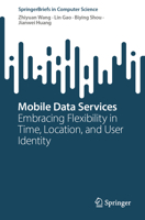 Mobile Data Services: Embracing Flexibility in Time, Location, and User Identity (SpringerBriefs in Computer Science) 9819513421 Book Cover