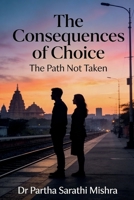 The Consequences of Choice: The Path Not Taken B0GCMRMCT8 Book Cover
