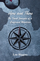 Here and There - the Travel Journals of a Confirmed Wanderer 1648268390 Book Cover