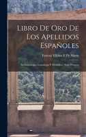 Libro De Oro De Los Apellidos Espa�oles: Su Etimolog�a, Genealog�a Y Her�ldica: Serie Primera 1015506739 Book Cover