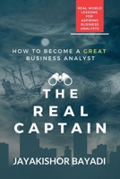 The Real Captain: Real-world Lessons for Aspiring Business Analysts B0CLNXKDZ7 Book Cover