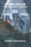 CYBER NEXUS : THE SINGULARITY PARADOX B0DNC9NCPS Book Cover