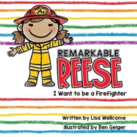 Remarkable Reese: I Want to be a Firefighter 1734160373 Book Cover