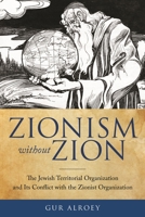 Zionism without Zion: The Jewish Territorial Organization and Its Conflict with the Zionist Organization 081434206X Book Cover