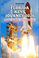 Florida Keys Journey 2026: Sunsets, Seashells, and Island Dreams (2026 Travel Books, Vacation and Tour Guides) B0G3XXZ747 Book Cover