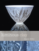 Luminous Clay: Working with Bone China and Porcelain Paperclay (New Ceramics) 1789943892 Book Cover